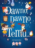 Dawno, dawno temu… Zbiór bajek dla dzieci