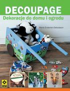 Decoupage. Dekoracje do domu i ogrodu