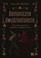Demoniczne dwudziestolecie. Czarownice, znachorzy i zaświaty na usługach zbrodni