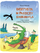 Dentysta w paszczy krokodyla i inne historie z Doliny Bagiennej Trawy