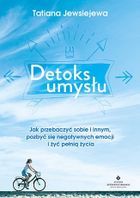 Detoks umysłu. Jak przebaczyć sobie i innym, pozbyć się negatywnych emocji i żyć pełnią życia