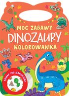 Dinozaury. Moc zabawy. Kolorowanka