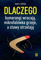 Dlaczego bumerangi wracają, mikrofalówka grzeje, a stawy strzelają