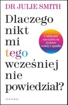 Dlaczego nikt mi wcześniej tego nie powiedział?