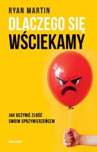 Dlaczego się wściekamy. Jak uczynić złość swoim sprzymierzeńcem