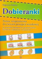 Dobieranki. Pomoc terapeutyczna do ćwiczeń percepcji wzrokowej na materiale obrazkowym, geometrycznym, literowym, sylabowym i wyrazowym