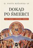 Dokąd po śmierci. Sąd, niebo, czyściec, piekło