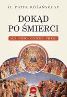 Dokąd po śmierci. Sąd, niebo, czyściec, piekło