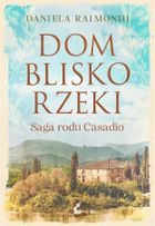Dom blisko rzeki. Saga rodu Casadio