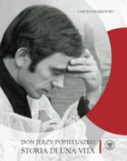 Don Jerzy Popiełuszko. Storia di una vita