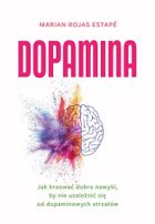 Dopamina. Jak kreować dobre nawyki, by nie uzależnić się od dopaminowych strzałów