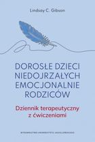 Dorosłe dzieci niedojrzałych emocjonalnie rodziców. Dziennik terapeutyczny z ćwiczeniami