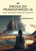 Droga do prawdziwego JA, czyli kochanie siebie