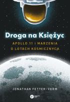 Droga na Księżyc. Apollo 11 i marzenia o lotach kosmicznych
