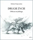 Drugie życie. Oblicza recyklingu