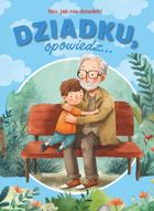 Dziadku, opowiedz... Kto, jak nie dziadek!