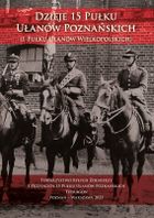 Dzieje 15 Pułku Ułanów Poznańskich (1 Pułku Ułanów Wielkopolskich)