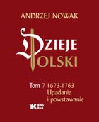 Dzieje Polski. Tom 7. Upadanie i powstawanie 1673-1763