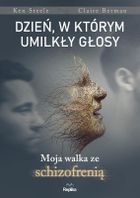 Dzień, w którym umilkły głosy. Moja walka ze schizofrenią