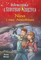 Dziewczynka z Szóstego Księżyca. Tom 6. Nina i moc Absinthium