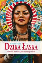 Dzika Łaska.Kobieca mistyka (nie)zwykłego życia
