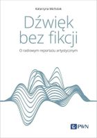 Dźwięk bez fikcji. O radiowym reportażu artystyczn