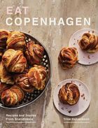 Eat Copenhagen. Recipes and Stories From Scandinavia