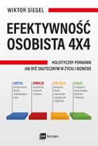Efektywność osobista 4-4. Holistyczny poradnik jak być skutecznym w życiu i biznesie