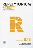 Egzamin zawodowy. Murarz-tynkarz. Technik budownictwa. Kwalifikacja B.18. Repetytorium i testy