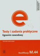 Egzamin zawodowy. Technik mechanik. Kwalifikacja M.44. Testy i zadania praktyczne
