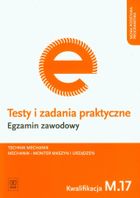 Egzamin zawodowy. Technik mechanik. Mechanik - monter maszyn i urządzeń. Kwalifikacja M.17. Testy i zadania praktyczne