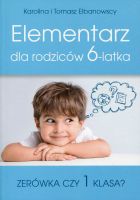 Elementarz dla rodziców 6-latka. Zerówka czy 1 klasa?