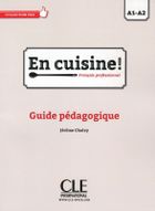 En cuisine! Niveaux A1/A2. Guide pédagogique