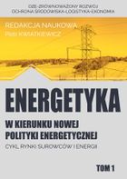 Energetyka w kierunku nowej polityki energetycznej. Tom 1