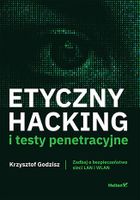 Etyczny hacking i testy penetracyjne. Zadbaj o bezpieczeństwo sieci LAN i WLAN