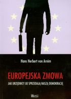 Europejska zmowa - Jak urzędnicy UE sprzedają naszą demokrację
