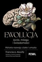 Ewolucja życia, mózgu i świadomości. Historia rozwoju ciała i umysłu