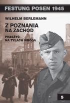 Festung Posen 1945. Z Poznania na zachód. Przeżyć na tyłach wroga