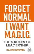 Forget Normal. I Want Magic: The 5 Rules of Leadership