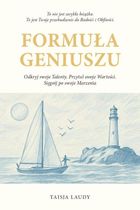 Formuła geniuszu. Odkryj swoje Talenty. Przytul swoje Wartości. Sięgnij po swoje Marzenia
