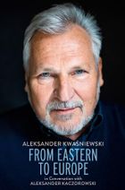 From Eastern to Europe: President Aleksander Kwaśniewski in Conversation with Aleksander Kaczorowski