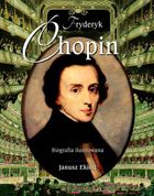 Fryderyk Chopin. Biografia ilustrowana