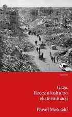 Gaza. Rzecz o kulturze eksterminacji