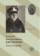 Generał Jan Kazimierz Kruszewski. Zarys biografii