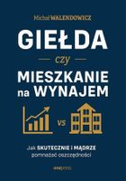 Giełda czy mieszkanie na wynajem. Jak skutecznie i mądrze pomnażać oszczędności