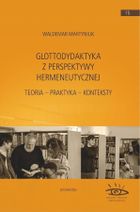 Glottodydaktyka z perspektywy hermeneutycznej. Teoria – praktyka – konteksty