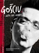 Gościu. Auto-bio-Grabaż