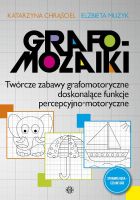 Grafomozaiki. Twórcze zabawy grafomotoryczne doskonalące funkcje percepcyjno-motoryczne