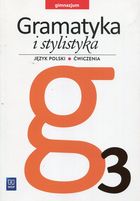 Gramatyka i stylistyka 3. Ćwiczenia