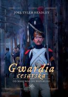 Gwardia cesarska. Od Marengo do Waterloo